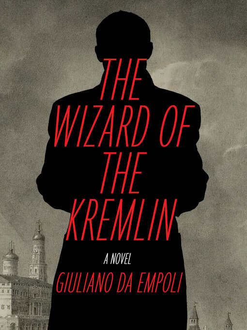 Title details for The Wizard of the Kremlin by Giuliano da Empoli - Available